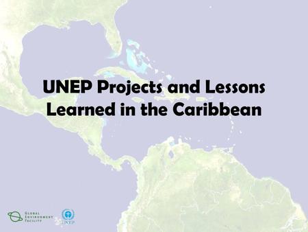 UNEP Projects and Lessons Learned in the Caribbean.