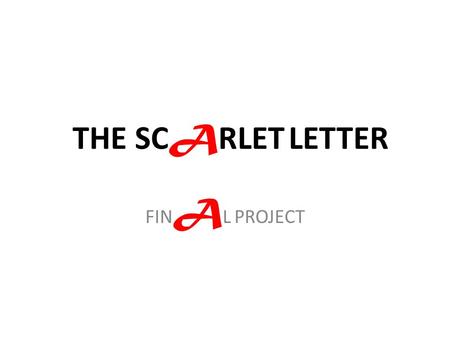 THE SC A RLET LETTER FIN A L PROJECT. THE SC A RLET LETTER PROJECT FOCUS The Scarlet Letter touches on several very pertinent topics which are still prevalent.