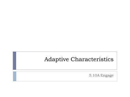 Adaptive Characteristics 5.10A Engage. Materials  Duct, packaging, or masking tape  Pinto beans  Black beans  Kidney beans  Small cups.