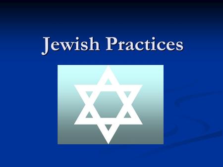 Jewish Practices. Holidays Tevet 10 Tu B’Shevat Purim Pesach Sheni Lag BaOmer Hanukkah Rosh Hashanah Yom Kippur Passover Bar Mitzvah: Boys becoming men.