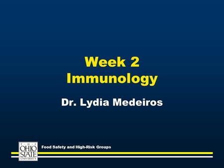 Week 2 Immunology Dr. Lydia Medeiros Food Safety and High-Risk Groups.