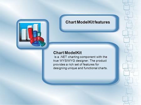 Chart ModelKit is a.NET charting component with the true WYSIWYG designer. The product provides a rich set of features for designing unique and functional.