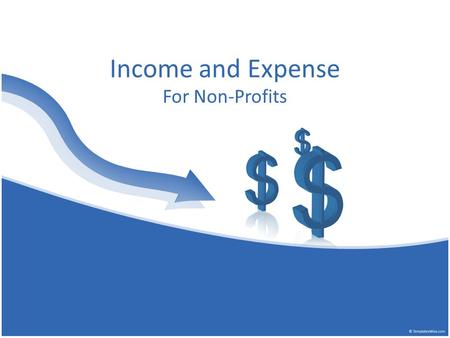 Income and Expense For Non-Profits. Income and Expense Known as Profit and Loss in a For Profit Business What can you tell from this spreadsheet?