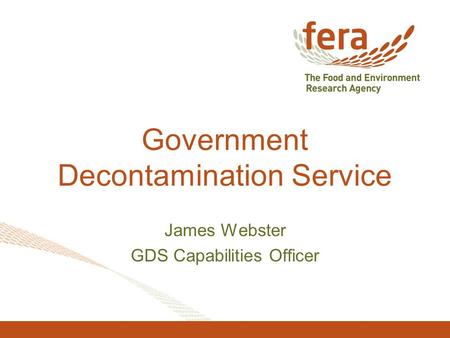 Government Decontamination Service James Webster GDS Capabilities Officer.