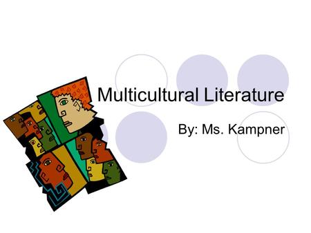 Multicultural Literature By: Ms. Kampner. What is multicultural literature? Includes three kinds World literature: nonwestern countries outside of the.