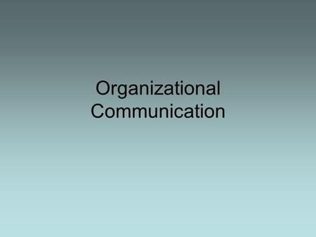 Organizational Communication. Agenda Organizational Communication –Business –Education Stand and Deliver –video/assignment.