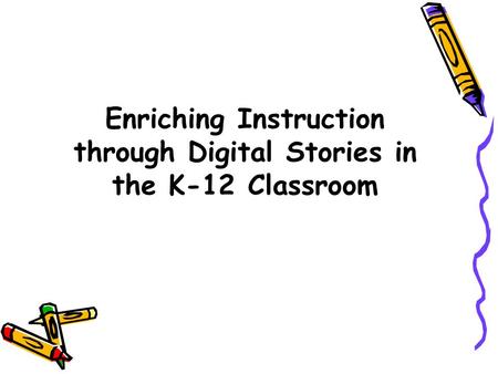 Enriching Instruction through Digital Stories in the K-12 Classroom.