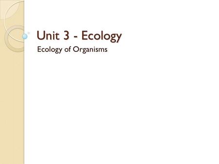 Unit 3 - Ecology Ecology of Organisms. Ecosystem Components Biotic vs Abiotic Alive vs Not Alive What’s alive? What’s not alive? What elements are here?