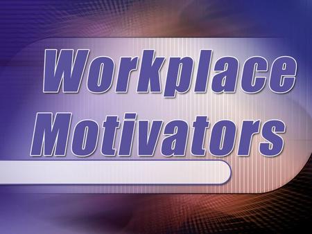 The Workplace Motivators are the drivers of our behavior. If we know why we behave in certain ways, then we are equipped to enhance our communication.