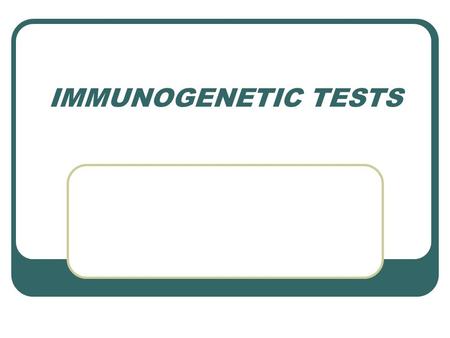 IMMUNOGENETIC TESTS.