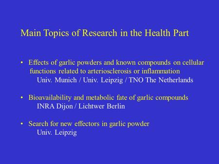 Main Topics of Research in the Health Part Effects of garlic powders and known compounds on cellular functions related to arteriosclerosis or inflammation.