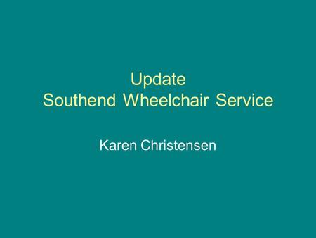 Update Southend Wheelchair Service Karen Christensen.