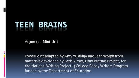 Argument Mini-Unit PowerPoint adapted by Amy Vujaklija and Jean Wolph from materials developed by Beth Rimer, Ohio Writing Project, for the National Writing.