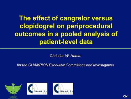 CI-1 The effect of cangrelor versus clopidogrel on periprocedural outcomes in a pooled analysis of patient-level data Christian W. Hamm for the CHAMPION.