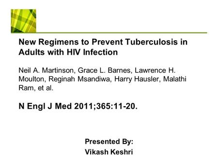 New Regimens to Prevent Tuberculosis in Adults with HIV Infection Neil A. Martinson, Grace L. Barnes, Lawrence H. Moulton, Reginah Msandiwa, Harry Hausler,