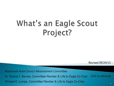 1 Blackhawk Area Council Advancement Committee Dr. Roland J. Barnes, Committee Member & Life to Eagle Co-Chair Michael R. Lumpp, Committee Member & Life.