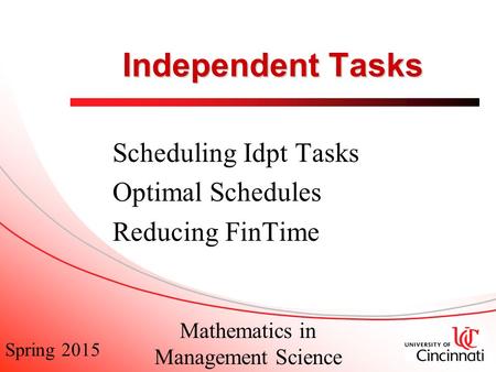 Spring 2015 Mathematics in Management Science Independent Tasks Scheduling Idpt Tasks Optimal Schedules Reducing FinTime.