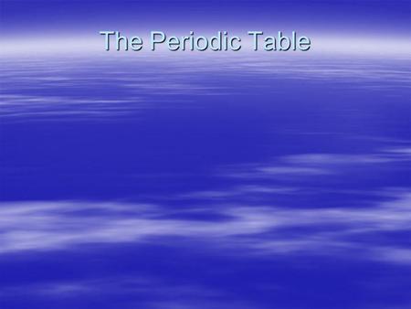 The Periodic Table. Dmitri Mendeleev Created a table arranged by increasing atomic mass and chemical characteristics Wrote the periodic law - Chemical.