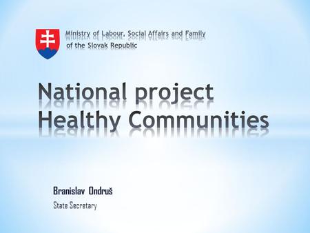 Branislav Ondruš State Secretary. + Improvement of Public Health – contageous diseases, immunization of children and adults + Improvement of hygienics.