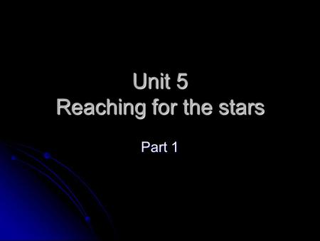 Unit 5 Reaching for the stars Part 1. asteroid NOUN Any small celestial body made of metal and rock that revolves around the sun. Many of these small.