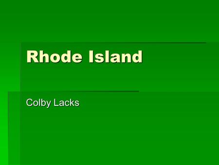 Rhode Island Colby Lacks. What other states border your state?  Iowa, Missouri, Kentucky, and Indiania.