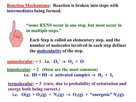 1 Reaction Mechanisms: Reaction is broken into steps with intermediates being formed. “some RXNS occur in one step, but most occur in in multiple steps.”