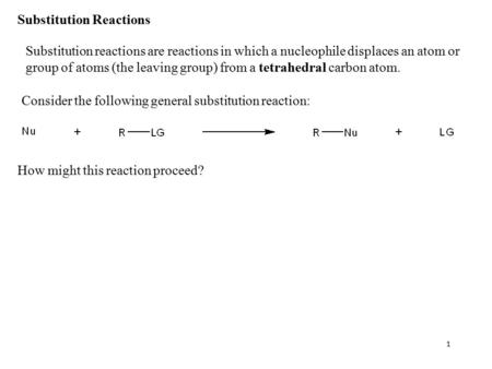 Consider the following general substitution reaction: How might this reaction proceed? Substitution reactions are reactions in which a nucleophile displaces.