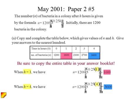 When h = 1, we have 3600 1600 Time in hours (h)01234 no. of bacteria (n)120021002700 May 2001: Paper 2 #5 The number (n) of bacteria in a colony after.