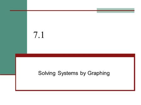 7.1 Solving Systems by Graphing. 7.1 – Solve by Graphing Goals / “I can…” Solve systems by graphing Analyze special types of systems.