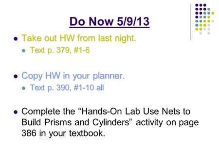 Take out HW from last night. Take out HW from last night. Text p. 379, #1-6 Text p. 379, #1-6 Copy HW in your planner. Copy HW in your planner. Text p.