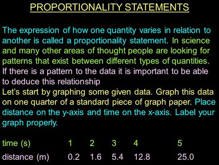 PROPORTIONALITY STATEMENTS The expression of how one quantity varies in relation to another is called a proportionality statement. In science and many.