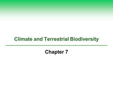 Climate and Terrestrial Biodiversity Chapter 7. 7-1 What Factors Influence Climate?  Concept 7-1 An area's climate is determined mostly by solar radiation,