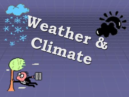 Weather & Climate. 1-Weather c onsists of: Atmosphere Temperature Humidity Precipitation rain, sleet, hail, and snow. Wind Cloud Cover.