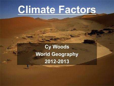 Climate Factors Cy Woods World Geography 2012-2013.