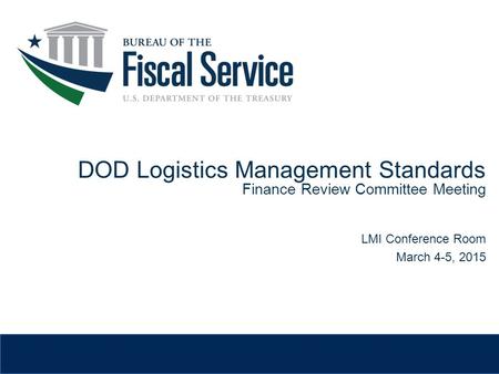 DOD Logistics Management Standards Finance Review Committee Meeting LMI Conference Room March 4-5, 2015.