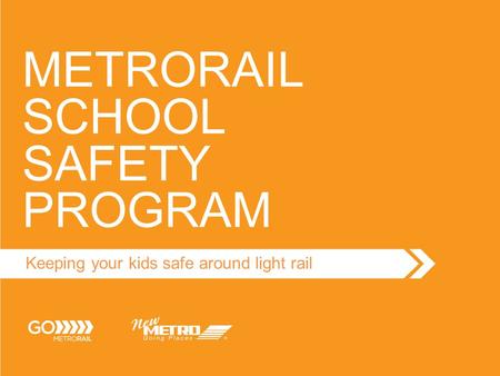 METRORAIL SCHOOL SAFETY PROGRAM Keeping your kids safe around light rail.