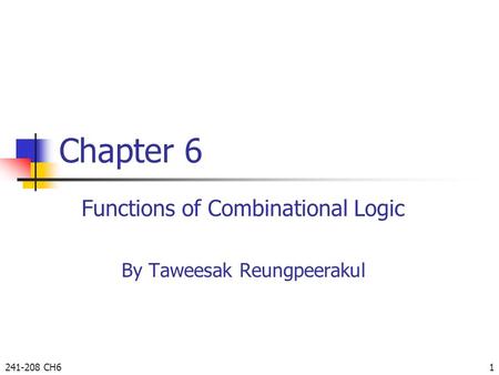 Functions of Combinational Logic By Taweesak Reungpeerakul