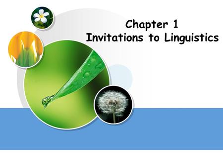 Chapter 1 Invitations to Linguistics Contents 1.Language 2.Linguistics 3.Task 1.1 What is Language? 1.3 Functions 2.1 What is Linguistics? 2.2 Scope.