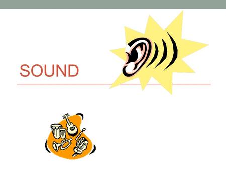 SOUND Longitudinal Wave Travels through some medium Cannot travel through a vacuum How does vibrating drum produce sound? Skin moving up presses air.