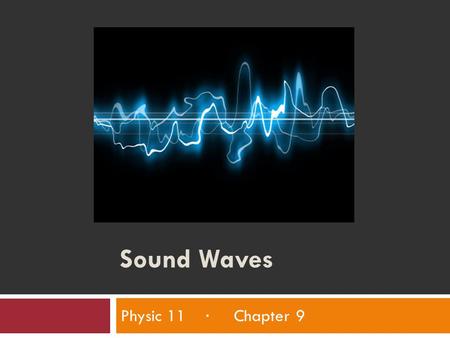 Sound Waves Physic 11 · Chapter 9.