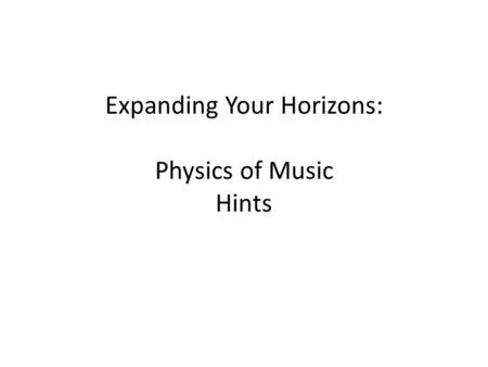 Expanding Your Horizons: Physics of Music Hints