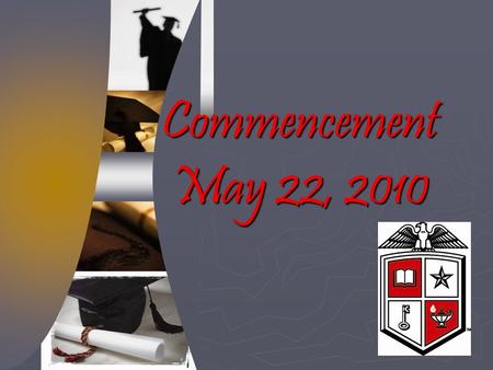 Commencement May 22, 2010. Student Information Students are required to submit an Application for Graduation and a Regalia Form. Students are required.