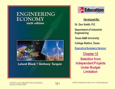 Slide Sets to accompany Blank & Tarquin, Engineering Economy, 6 th Edition, 2005 © 2005 by McGraw-Hill, New York, N.Y All Rights Reserved 12-1 Developed.