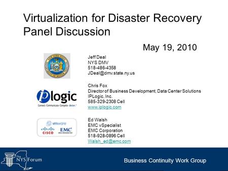 Virtualization for Disaster Recovery Panel Discussion May 19, 2010 Ed Walsh EMC vSpecialist EMC Corporation 518-928-0896 Cell Chris Fox.