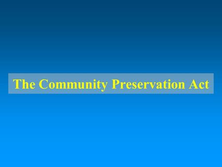 The Community Preservation Act Community Preservation Coalition.