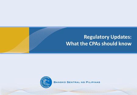 Regulatory Updates: What the CPAs should know. Basel Core Principles for Effective Banking Supervision Principle 10 – Supervisory Reporting Principle.