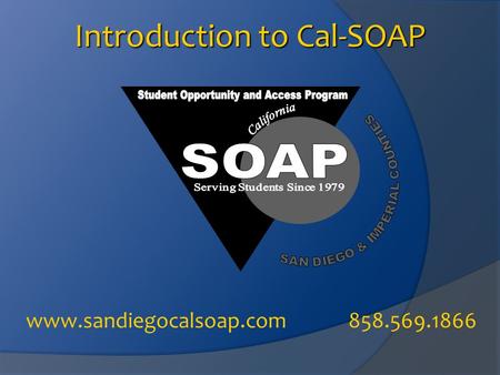 Introduction to Cal-SOAP www.sandiegocalsoap.com 858.569.1866.