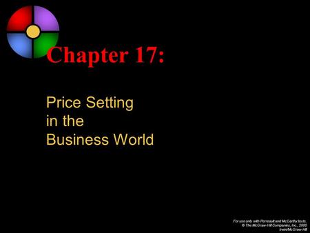 For use only with Perreault and McCarthy texts. © The McGraw-Hill Companies, Inc., 2000 Irwin/McGraw-Hill Chapter 17: Price Setting in the Business World.