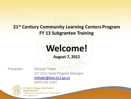 Dr. John D. Barge, State School Superintendent “Making Education Work for All Georgians” www.gadoe.org 21 st Century Community Learning Centers Program.