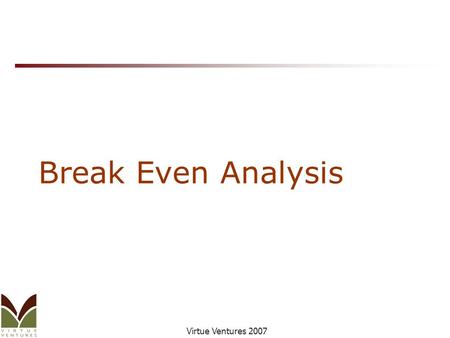 Virtue Ventures 2007 Break Even Analysis. Virtue Ventures 2007 2 Conduct A Breakeven Analysis XYZ Nonprofit decides to use its existing kitchen space.